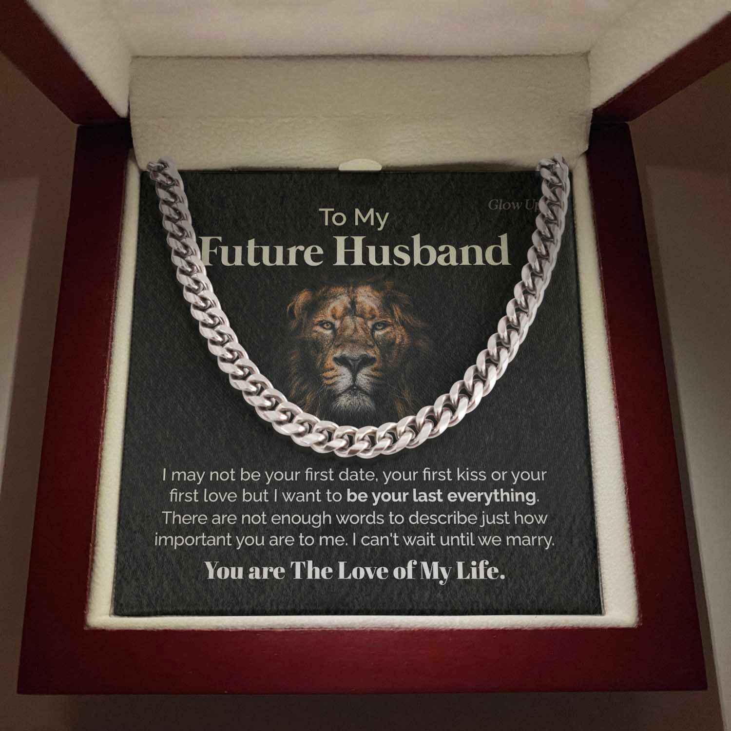 ShineOn Fulfillment Jewelry Stainless Steel Cuban Link Chain / Luxury Box To my Future Husband - You are the love of my life - Cuban Link Chain